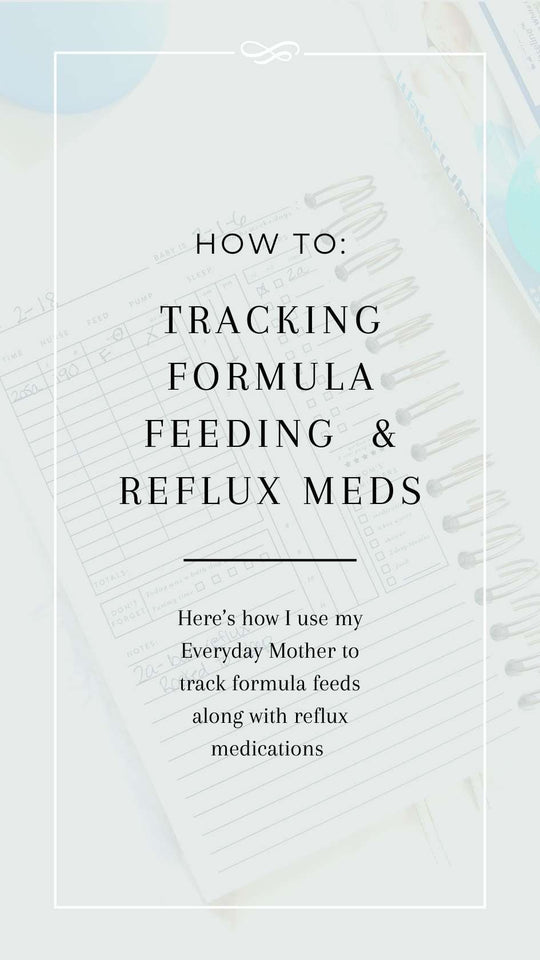 How to use the Everyday Mother baby tracking log book to track formula feeding and reflux meds